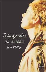 Title: Transgender On Screen, Author: J. Phillips