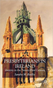 Title: Presbyterians in Ireland: Identity in the Twenty-First Century, Author: S. Baillie