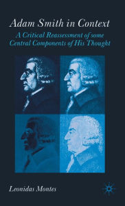 Title: Adam Smith in Context: A Critical Reassessment of Some Central Components of His Thought, Author: L. Montes