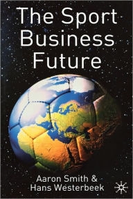 Title: The Sport Business Future, Author: A. Smith