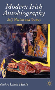 Modern Irish Autobiography: Self, Nation and Society