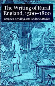Title: The Writing of Rural England, 1500-1800, Author: S. Bending