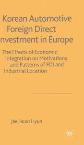 Title: Korean Automotive Foreign Direct Investment in Europe: Effects of Economic Integration Motivations and Patterns of FDI and Industrial Location, Author: J. Hyun