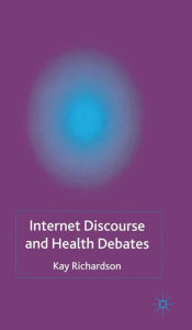 Title: Internet Discourse and Health Debates, Author: K. Richardson