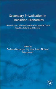 Title: Secondary Privatization in Transition Economies: The Evolution of Enterprise Ownership in the Czech Republic, Poland and Slovenia, Author: Iraj Hoshi