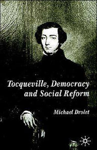 Title: Tocqueville, Democracy and Social Reform, Author: M. Drolet