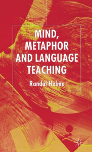 Title: Mind, Metaphor and Language Teaching, Author: R. Holme