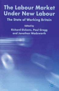 Title: The Labour Market Under New Labour: The State of Working Britain 2003, Author: R. Dickens