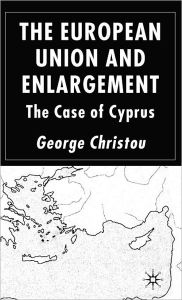 Title: The European Union and Enlargement: The Case of Cyprus, Author: G. Christou