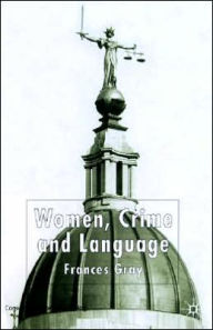 Title: Women, Crime and Language, Author: F. Gray