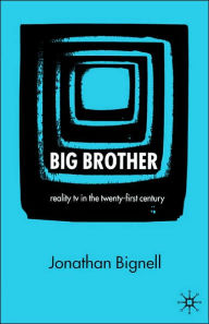 Title: Big Brother: Reality TV in the Twenty-First Century, Author: J. Bignell