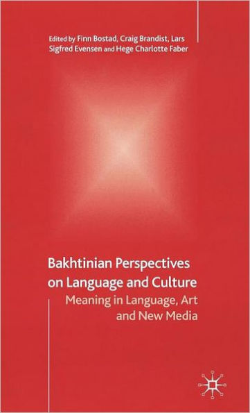 Bakhtinian Perspectives on Language and Culture: Meaning in Language, Art and New Media