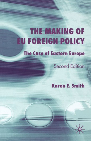 The Making of EU Foreign Policy: The Case of Eastern Europe / Edition 2