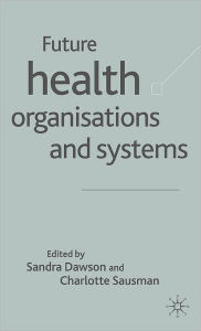 Title: Future Health Organizations and Systems, Author: Sandra Dawson