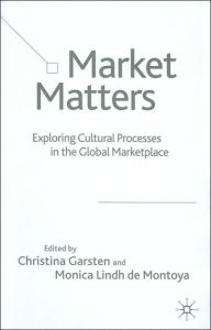 Title: Market Matters: Exploring Cultural Processes in the Global Marketplace, Author: Christina Garsten