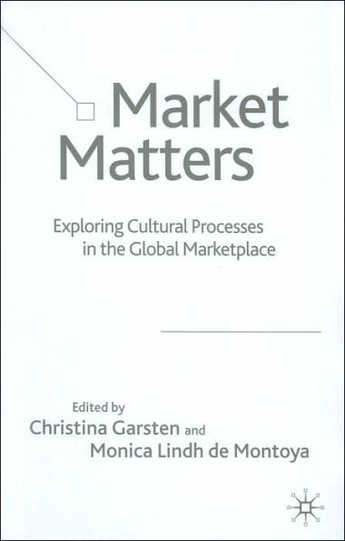 Market Matters: Exploring Cultural Processes in the Global Marketplace