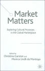 Market Matters: Exploring Cultural Processes in the Global Marketplace