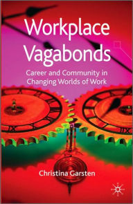 Title: Workplace Vagabonds: Career and Community in Changing Worlds of Work, Author: C. Garsten