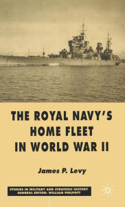 Title: The Royal Navy's Home Fleet in World War 2, Author: J. Levy