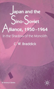 Title: Japan and the Sino-Soviet Alliance, 1950-1964, Author: C. Braddick