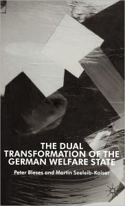 Title: The Dual Transformation of the German Welfare State, Author: P. Bleses