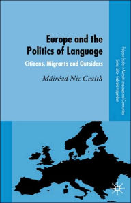 Title: Europe and the Politics of Language: Citizens, Migrants and Outsiders, Author: Mairead Nic Craith