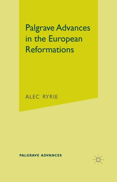 Palgrave Advances the European Reformations
