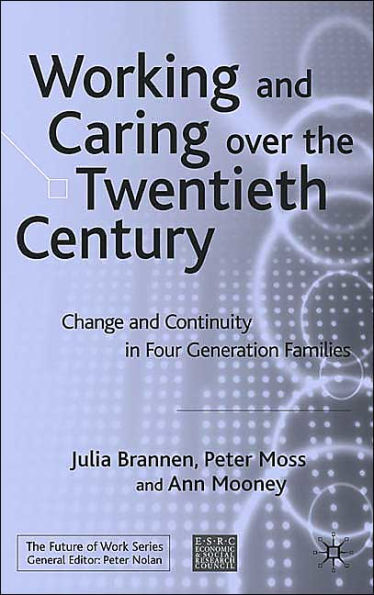 Working and Caring over the Twentieth Century: Change and Continuity in Four-Generation Families