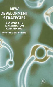 Title: New Development Strategies: Beyond the Washington Consensus, Author: A. Kohsaka