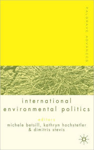 Title: Palgrave Advances in International Environmental Politics / Edition 1, Author: M. Betsill