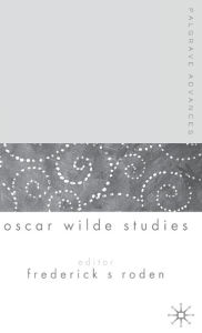 Title: Palgrave Advances in Oscar Wilde Studies, Author: Frederick S. Roden