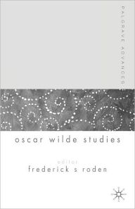 Title: Palgrave Advances in Oscar Wilde Studies, Author: Frederick S. Roden