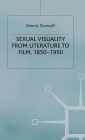 Sexual Visuality From Literature To Film 1850-1950