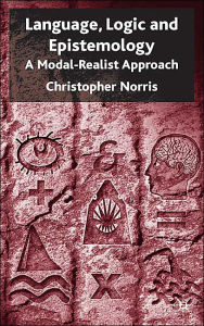 Title: Language, Logic and Epistemology: A Modal-Realist Approach, Author: C. Norris