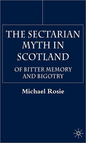 The Sectarian Myth in Scotland: Of Bitter Memory and Bigotry