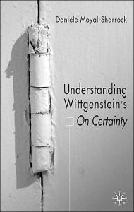 Title: Understanding Wittgenstein's On Certainty, Author: D. Moyal-Sharrock