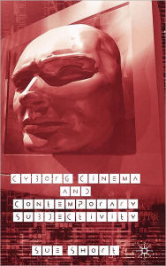 Title: Cyborg Cinema and Contemporary Subjectivity, Author: S. Short