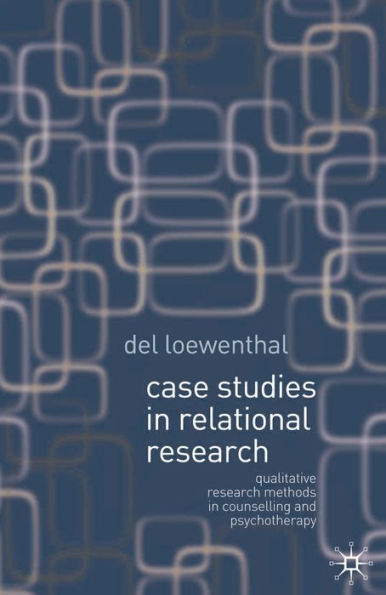 Case Studies in Relational Research: Qualitative research methods in counselling and psychotherapy
