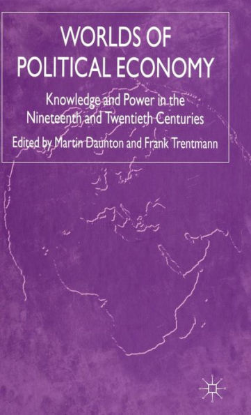 Worlds of Political Economy: Knowledge and Power in the Nineteenth and Twentieth Centuries