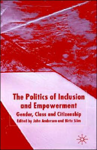 Title: The Politics of Inclusion and Empowerment: Gender, Class and Citizenship, Author: J. Andersen