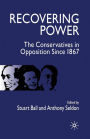 Recovering Power: The Conservatives in Opposition Since 1867