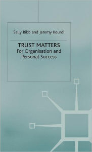 Title: Trust Matters: For Organisational and Personal Success, Author: S. Bibb