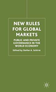 Title: New Rules for Global Markets: Public and Private Governance in the World Economy, Author: S. Schirm