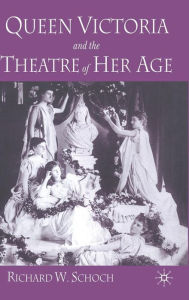 Title: Queen Victoria and the Theatre of Her Age, Author: Prof Dr Friedrich Thieen