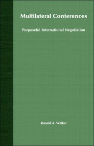 Title: Multilateral Conferences: Purposeful International Negotiation, Author: R. Walker