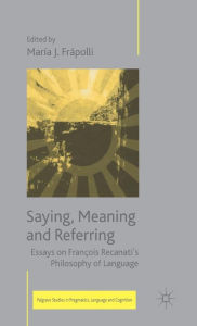 Title: Saying, Meaning and Referring: Essays on Franï¿½ois Recanati's Philosophy of Language, Author: M. Frïpolli