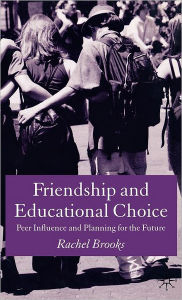 Title: Friendship and Educational Choice: Peer Influence and Planning for the Future, Author: R. Brooks