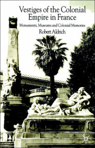 Title: Vestiges of Colonial Empire in France, Author: R. Aldrich