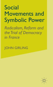 Title: Social Movements and Symbolic Power: Radicalism, Reform and the Trial of Democracy in France, Author: Kathy Davis