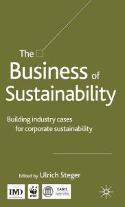 Title: The Business of Sustainability: Building Industry Cases for Corporate Sustainability, Author: U. Steger